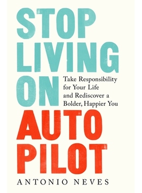 预订 Stop Living on Autopilot: Take Responsibility for Your Life and Rediscover a Bolder, Happier You 停止靠自动驾驶生活