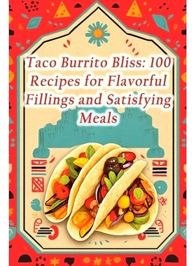 预订 Taco Burrito Bliss: 100 Recipes for Flavorful Fillings and Satisfying Meals: 9798859993888