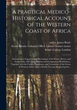 [预订]A Practical Medico-historical Account of the Western Coast of Africa [electronic Resource]: Embracin 9781013563614