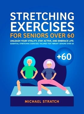 预订 Stretching Exercises for Seniors Over 60: Unleash Your Vitality, Stay Active, and Embrace Life: Essential Stretchin