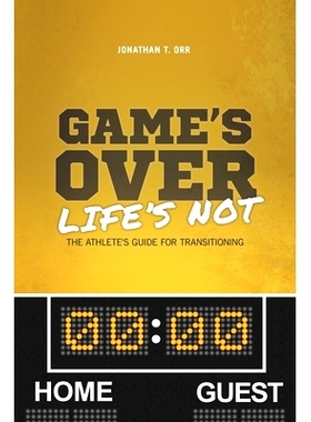 预订 Game’s Over Life’s Not: The Athlete’s Guide For Transitioning: 9780692096482