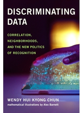 现货 Discriminating Data: Correlation, Nei*orhoods, and the New Politics of Recognition 区分数据：相关性、邻域和新的认