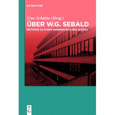 预订 Über W.G. Sebald: Beiträge zu einem anderen Bild des Autors 关于WG Sebald：对作者另一张照片的解释: 9783110455724