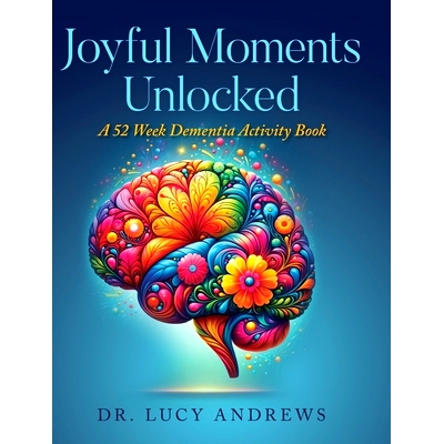 预订 Joyful Moments Unlocked: A 52 Week Dementia Activity Book