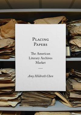 [预订]Placing Papers: The American Literary Archives Market 9781625344847