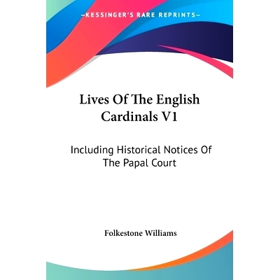 预订 Lives Of The English Cardinals V1: Including Historical Notices Of The Papal Court: 9781430482505