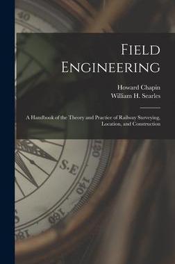 [预订]Field Engineering; a Handbook of the Theory and Practice of Railway Surveying, Location, and Constru 9781018865232