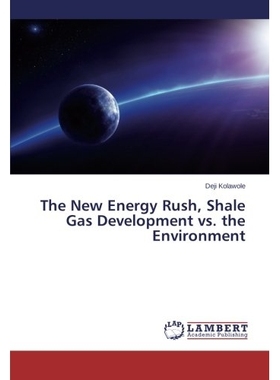 预订 The New Energy Rush, Shale Gas Development vs. the Environment: 9783659316142