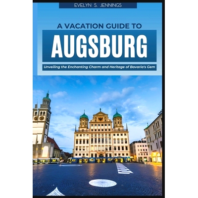 预订 A Vacation Guide to Augsburg: Unveiling the Enchanting Charm and Heritage of Bavaria’s Gem (with Essential Tips fo