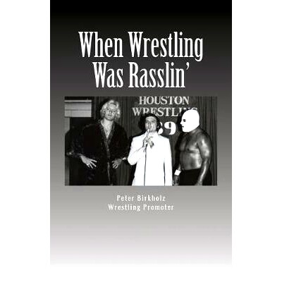 预订 When Wrestling Was Rasslin’: The Wild and Exciting Inside Story of the Legendary Houston Wrestling Promotion: 9781