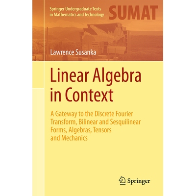 预订 Linear Algebra in Context A Gateway to the Discrete Fourier Transform, Bilinear and Sesquilinear Forms, Algebras, T