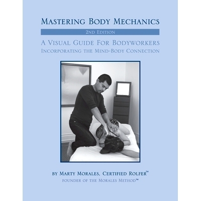预订 Mastering Body Mechanics - 2nd Edition: Incorporating the Mind Body Connection: 9781505633870