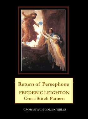 预订 Return of Persephone: Frederick Leighton Cross Stitch Pattern: 9798500047311
