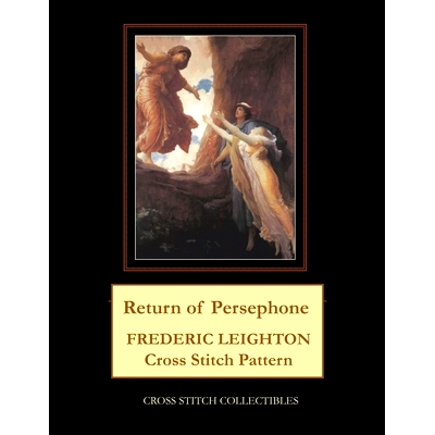 预订 Return of Persephone: Frederick Leighton Cross Stitch Pattern: 9798500047311