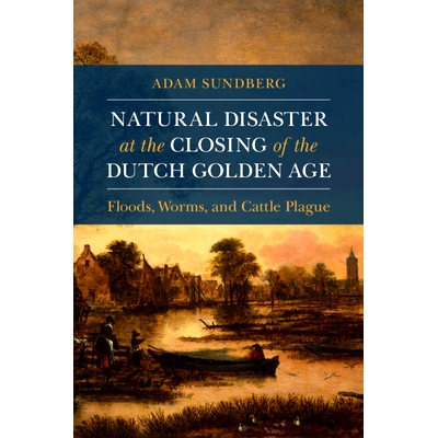预订 Natural Disaster at the Closing of the Dutch Golden Age 荷兰黄金时代结束时的自然灾害: 9781108926591