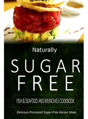 预订 Naturally Sugar-Free - Fish & Seafood and Munchies Cookbook: Delicious Sugar-Free and Diabetic-Friendly Recipes for