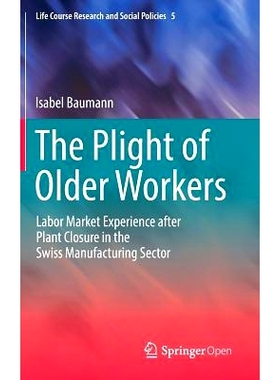 预订 The Plight of Older Workers: Labor Market Experience after Plant Closure in the Swiss Manufacturing Sector 年长工人