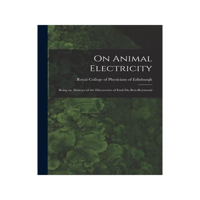 [预订]On Animal Electricity: Being an Abstract of the Discoveries of Emil Du Bois-Reymond 9781015307230
