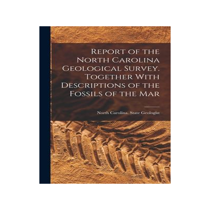 [预订]Report of the North Carolina Geological Survey. Together With Descriptions of the Fossils of the Mar 9781017548136