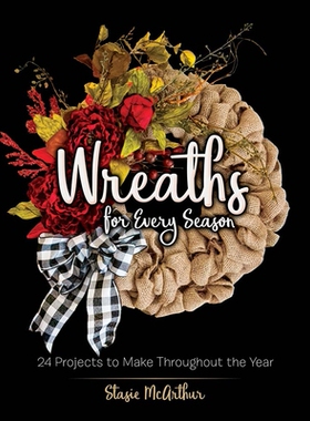 【预订】Wreaths for Every Season: 24 Projects to Make Throughout the Year