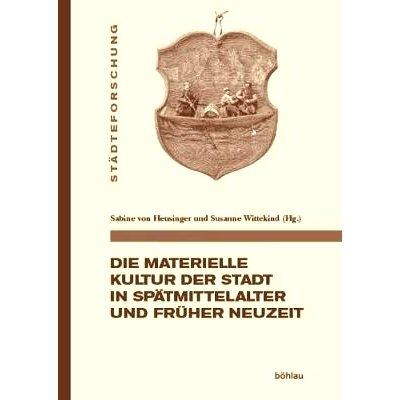 预订 Die materielle Kultur der Stadt in Spätmittelalter und Früher Neuzeit 中世纪晚期和近代早期城市的物质文化: 9783412