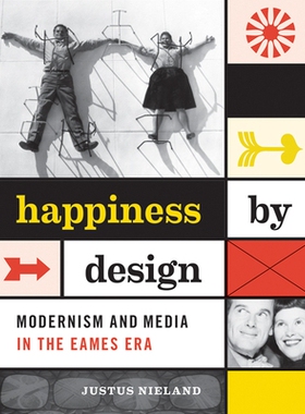 预订 Happiness by Design: Modernism and Media in the Eames Era 设计的幸福：伊姆斯时代的现代主义与媒体: 9781517902056