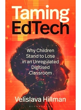 预订 Taming EdTech: Why Children Stand to Lose in an Unregulated Digitised Classroom 驯服教育技术：为什么儿童会在无管制
