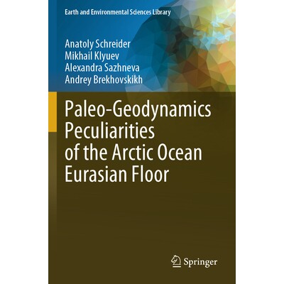 预订 Paleo-Geodynamics Peculiarities of the Arctic Ocean Eurasian Floor 北冰洋欧亚大陆底部的古地球动力学特性 97830315480