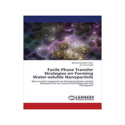 [预订]Facile Phase Transfer Strategies on Forming Water-soluble Nanoparticle 9783659436888