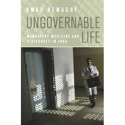 预订 Ungovernable Life: Mandatory Medicine and Statecraft in Iraq 不可控的生命：伊拉克强制医学与国家统治术（平装）: 9780
