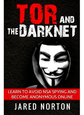 预订 Tor And The Dark Net: Learn To Avoid NSA Spying And Become Anonymous Online: 9781539665571