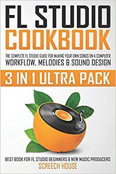 【预售】FL Studio Cookbook (3 in 1 Ultra Pack): The Complete FL Studio Guide for Making Your Own Songs on a Comput...