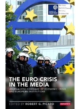 预订 The Euro Crisis in the Media: Journalistic Coverage of Economic Crisis and European Institutions 媒体中的欧元危机: