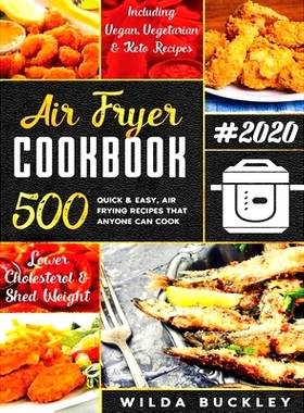 预订 Air Fryer Cookbook #2020: 500 Quick & Easy Air Frying Recipes that Anyone Can Cook on a Budget Lower Cholesterol &