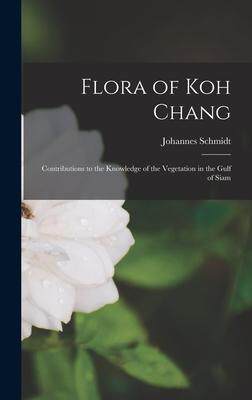 [预订]Flora of Koh Chang: Contributions to the Knowledge of the Vegetation in the Gulf of Siam 9781017453898