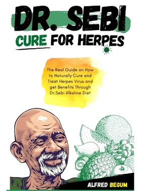 预订 Dr. Sebi Cure for Herpes: The Real Guide on How to Naturally Cure and Treat Herpes Virus and get Benefits Through D