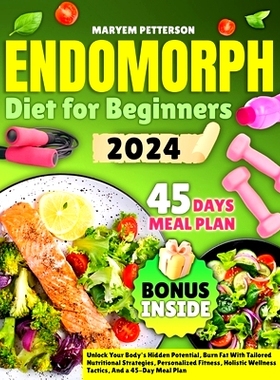 预订 Endomorph Diet for Beginners: Unlock Your Body’s Hidden Potential, Burn Fat With Tailored Nutritional Strategies,