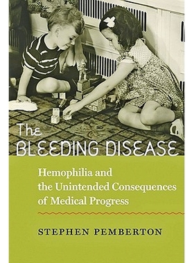 预订 The Bleeding Disease: Hemophilia and the Unintended Consequences of Medical Progress 出血性疾病：血友病和医学进步的