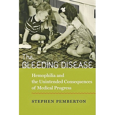 预订 The Bleeding Disease: Hemophilia and the Unintended Consequences of Medical Progress 出血性疾病：血友病和医学进步的