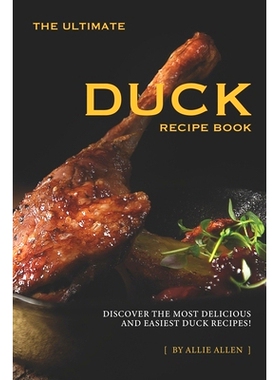 预订 The Ultimate Duck Recipe Book: Discover the Most Delicious and Easiest Duck Recipes!: 9781707423538