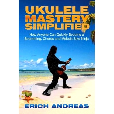 预订 Ukulele Mastery Simplified: How Anyone Can Quickly Become a Strumming, Chords, and Melodic Uke Ninja: 9781482650334