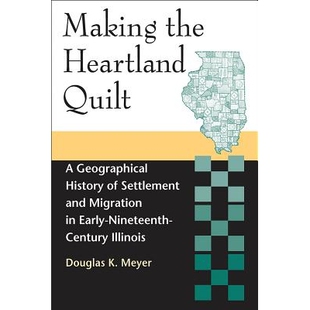 预订 Making the Heartland Quilt: A Geographical History of Settlement and Migration in Early-Nineteenth-Century Illinois