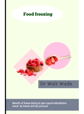 预订 Food freezing: Benefit of freeze drying food to get a good dehydration result by freeze and dry process: 9798327619