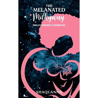 预订 The Melanated Milkyway Breastfeeding Guidebook: 9780578736341