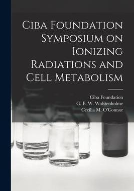 [预订]Ciba Foundation Symposium on Ionizing Radiations and Cell Metabolism 9781015299863