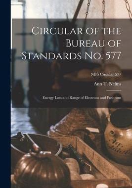 [预订]Circular of the Bureau of Standards *: Energy Loss and Range of Electrons and Positrons; NBS Circula 9781014821546