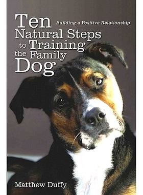 预订 Ten Natural Steps to Training the Family Dog: Building a Positive Relationship: 9781456526306