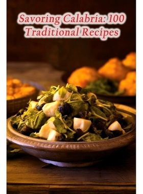 预订 Savoring Calabria: 100 Traditional Recipes 品味卡拉布里亚：100 道传统菜谱: 9798864368923