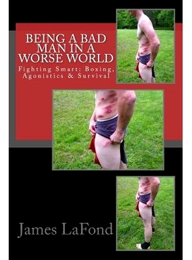 预订 Being a Bad Man in a Worse World: Fighting Smart: Boxing, Agonistics & Survival: 9781544898308