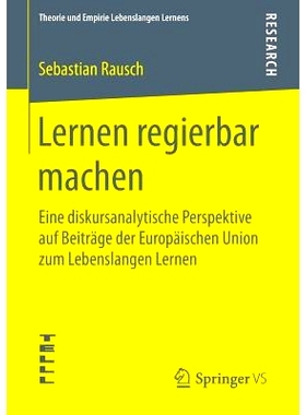 预订 Lernen regierbar machen: Eine diskursanalytische Perspektive auf Beiträge der Europäischen Union zum Lebenslangen